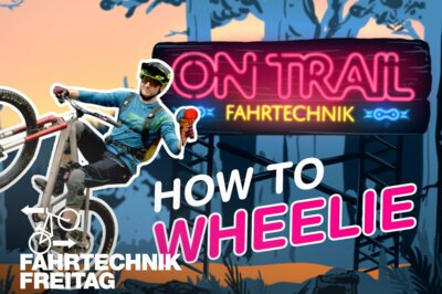 Fahrtechnik-Freitag #6 + Gewinnspiel: How to Wheelie